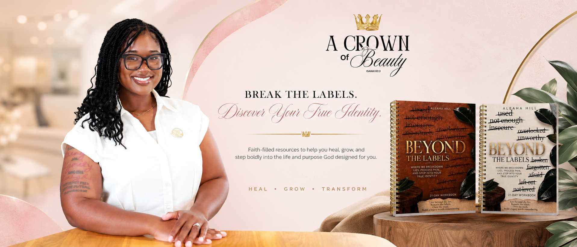 A Crown of Beauty, Isaiah 62:3. Break the labels, discover your true identity. Aleaha Hill with the Beyond the Labels 21-day workbook in cream and brown covers.
